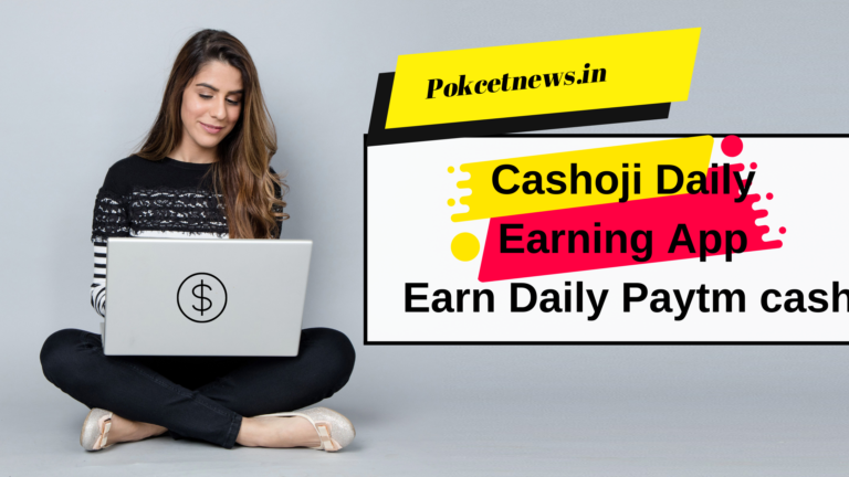 Cashoji Daily Earning App Earn Daily Paytm cash